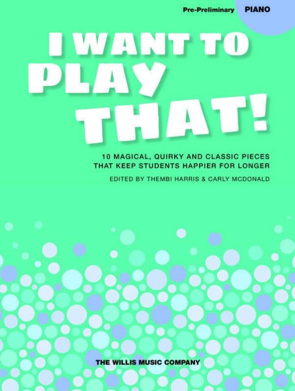 I WANT TO PLAY THAT! PRE PRELIMINARY PIANO SUPPLEMENT SONGS